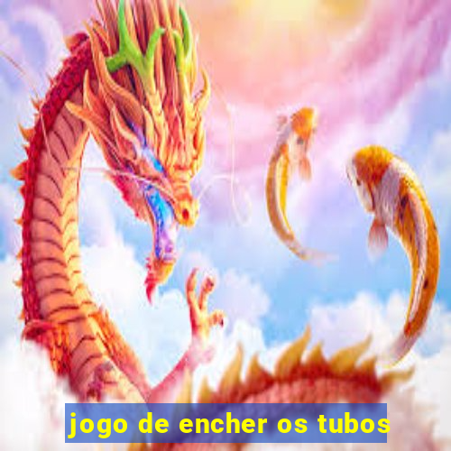 jogo de encher os tubos